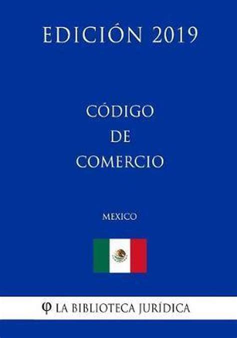 Codigo De Comercio Mexico Edicion 2019 9781794029880 La