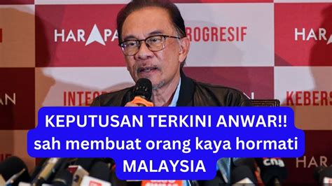 Dengan Keputusan Anwar Ini Sah Orang Kaya Di Malaysia Lebih