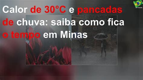 Calor De C E Pancadas De Chuva Saiba Como Fica O Tempo Em Minas