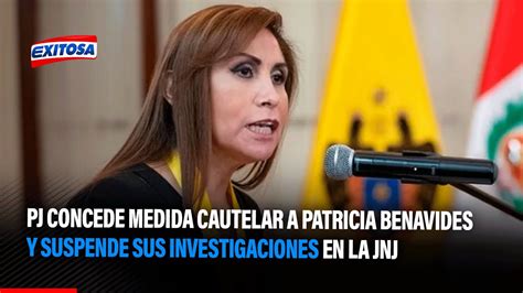 🔴🔵pj Concede Medida Cautelar A Patricia Benavides Y Suspende Sus