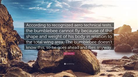 Igor Sikorsky Quote According To Recognized Aero Technical Tests The