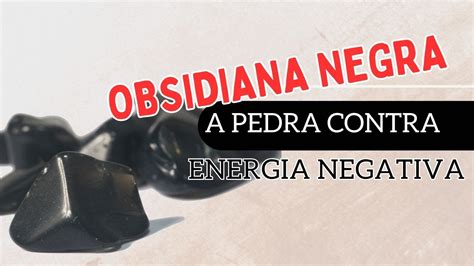 Obsidiana Negra A Pedra Contra Energia Negativa Youtube