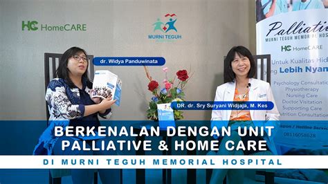 Berkenalan Dengan Unit Palliative And Home Care Di Murni Teguh Memorial