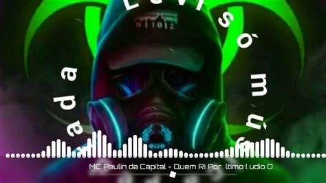 MC Paulin da Capital Quem Ri Por Último YouTube