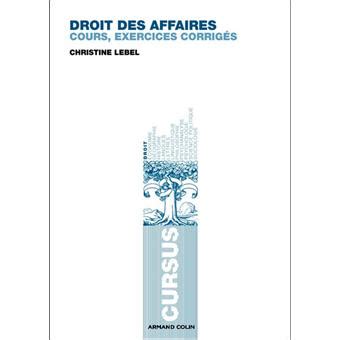 Droit des affaires Cours et exercices corrigés broché Christine