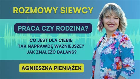 Rozmowa Siewcy Praca Czy Rodzina Co Jest Dla Ciebie Tak