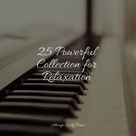 25 Powerful Collection For Relaxation Album By Piano Para Relaxar