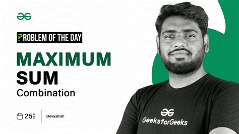 Gfg Potd Maximum Sum Combination Problem Of The Day