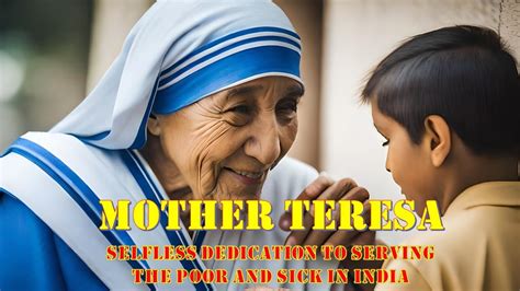 The Inspiring Story Of Mother Teresa Selfless Dedication To Serving