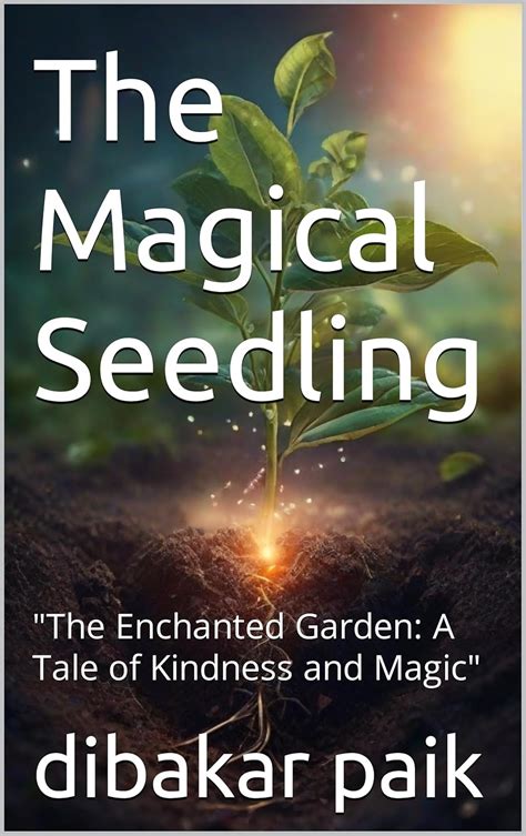 The Magical Seedling The Enchanted Garden A Tale Of Kindness And