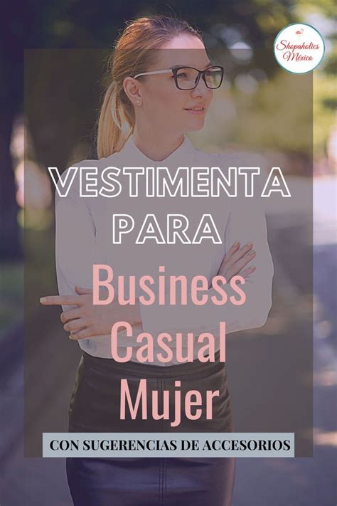 Buscas Ideas Para Tu Vestimenta Business Casual Est S En El Lugar