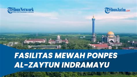 Terbesar Se Asia Tenggara Berikut Deretan Kemewahan Ponpes Al Zaytun