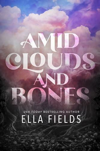 Amid Clouds And Bones By Ella Fields Goodreads