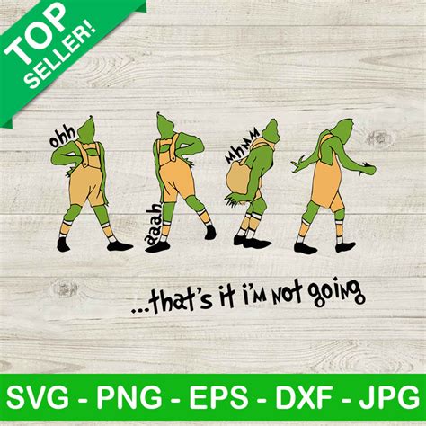 Thats It Im Not Going Svg Grinch Thats It Im Not Going Svg Im Not Going Grinch Svg