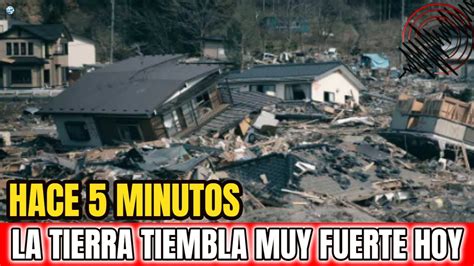 URGENTE Sismo Fuerte Hoy De Gran Magnitud La Tierra Cruje Muy Fuerte