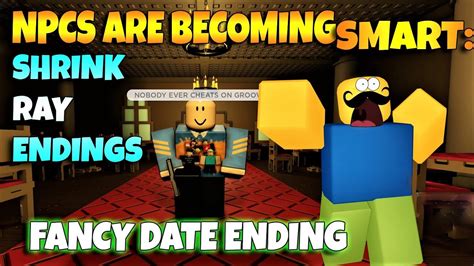 Roblox Npcs Are Becoming Smart Shrink Ray Endings Fancy Date Ending