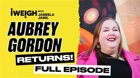 Full Episode AUBREY GORDON RETURNS I Weigh With Jameela Jamil EP