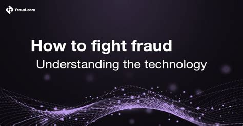 How To Fight Fraud Understanding The Technology Fraud