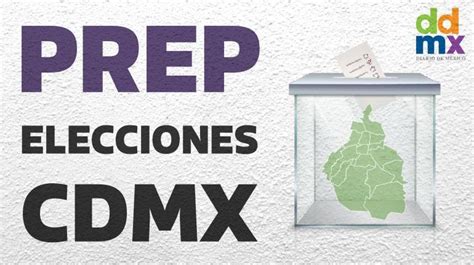 Consulta Aquí El Prep De Las Elecciones Por Jefatura De Gobierno Y Alcaldías En Cdmx Diario De