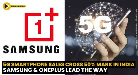 5g Smartphone Sales Cross 50 Mark In India Samsung And Oneplus Lead The Way