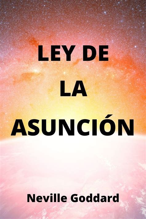 Ley De La Asunci N Neville Goddard Metaphysics Manifestation