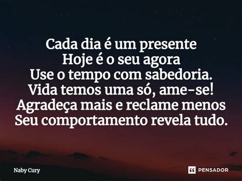 ⁠cada Dia é Um Presente Hoje é O Seu Naby Cury Pensador