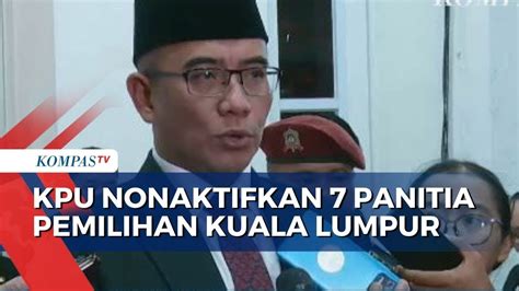 Kpu Nonaktifkan Ppln Kuala Lumpur Buntut Dugaan Pelanggaran