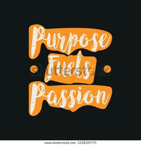 Purpose Fuels Passion Typography Quote Tshirt Stock Vector Royalty