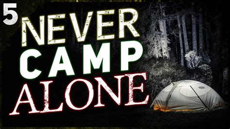 Never Go Camping Alone 5 Terrifying Wilderness Stories Youtube