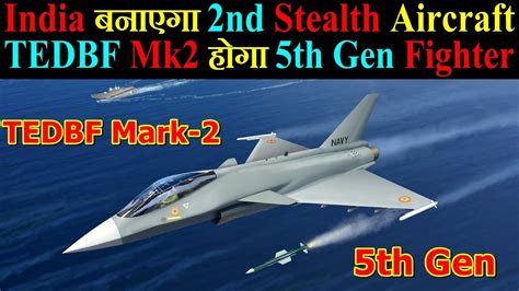 India बनएग 2nd Stealth Aircraft TEDBF Mk2 हग 5th Gen Fighter Jet