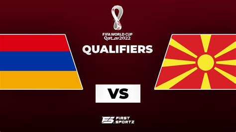 2022 World Cup Qualifiers Armenia Vs North Macedonia Live Stream