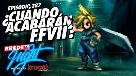 Cuándo ACABARÁN FFVII BRCDEvg Night 287 YouTube