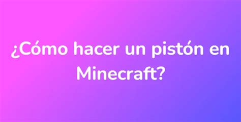 ¿cómo Hacer Un Pistón En Minecraft Unarespuesta Es