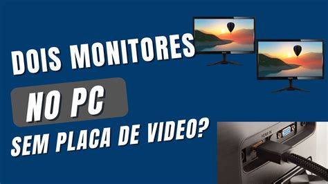 Passo A Passo Como Ligar Monitores No Pc Sem Placa De V Deo Youtube