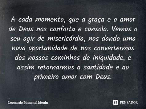 A Cada Momento Que A Graça E O Amor De Leonardo Pimentel Menin