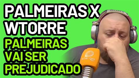 Palmeiras X WTorre Verdão vai ser prejudicado YouTube