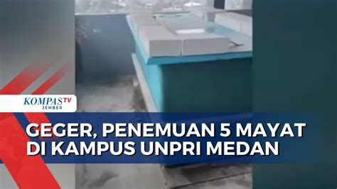 Geger Penemuan 5 Mayat Di Kampus UNPRI Medan YouTube