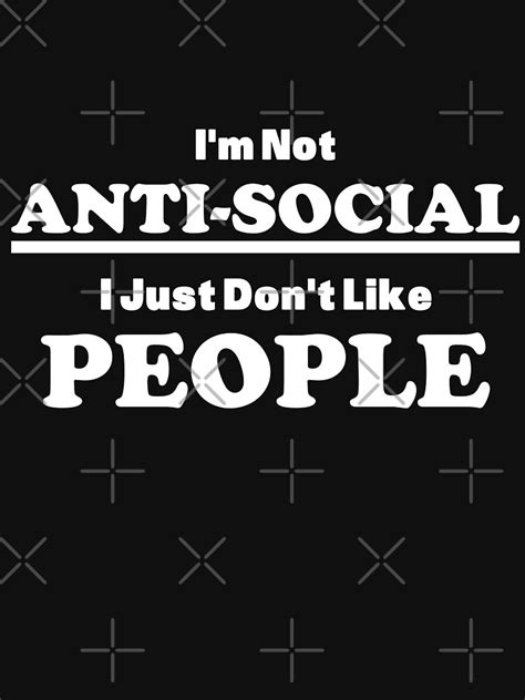 "I'm not Anti-social, I just don't like people Introvert shirt" T-shirt ...