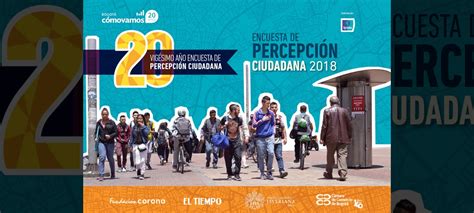 Encuesta De Percepción Ciudadana 2018 Bogotá Cómo Vamos