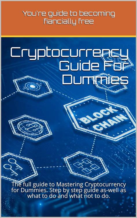 Cryptocurrency Guide For Dummies The Full Guide To Mastering