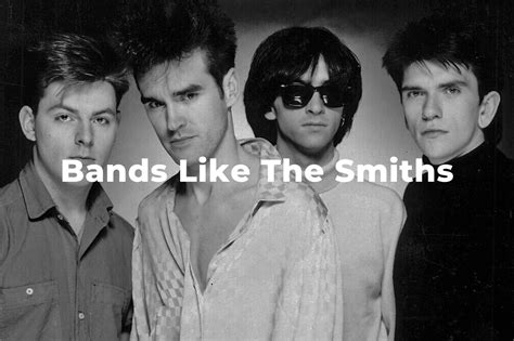 13 Amazing Bands Similar To The Smiths