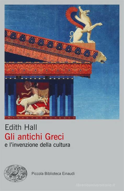 Gli Antichi Greci E L Invenzione Della Cultura Di Edith Hall