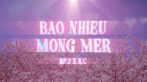 Np 2 X N C Bao NhiÊu MỘng Mer Official Lyric Video Youtube