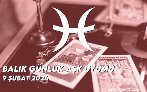 Balık Günlük Aşk Uyumu 9 Şubat 2024 Astroloji Güncesi