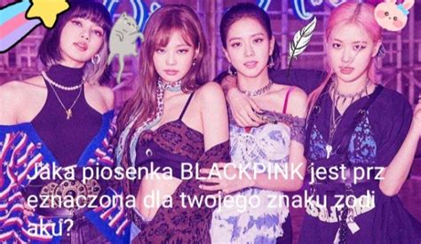 Jaka Piosenka Blackpink Jest Przeznaczona Dla Twojego Znaku Zodiaku