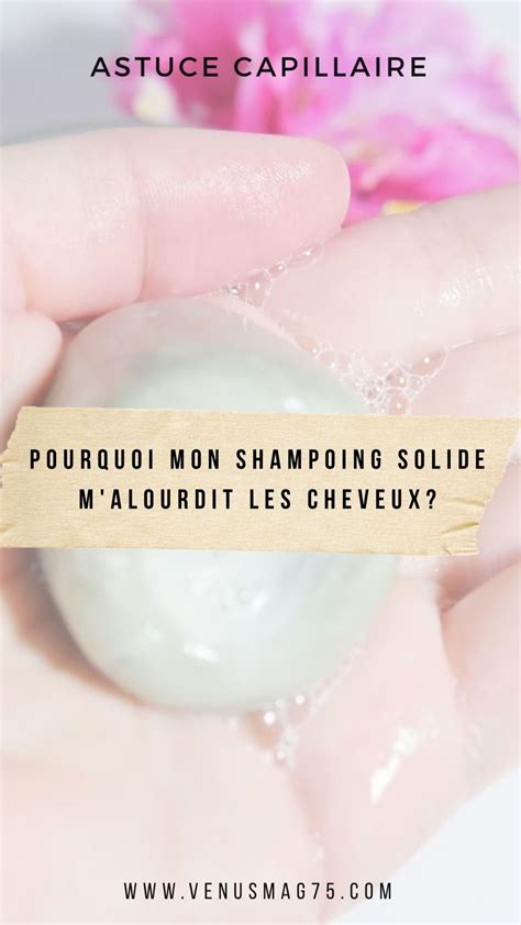 Comment Utiliser Un Shampoing Solide Cheveux Poisseux Shampoing