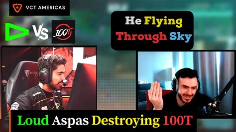 Sen Tarik Reacts To Loud Aspas Destroying 100t Vct Americas Youtube