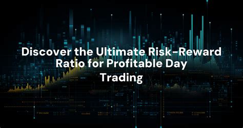 Discover The Ultimate Risk Reward Ratio For Profitable Day Trading