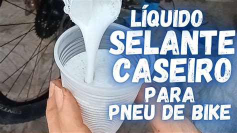 Selante Caseiro Top Tubeless Para O Pneu Da Sua Bike Youtube