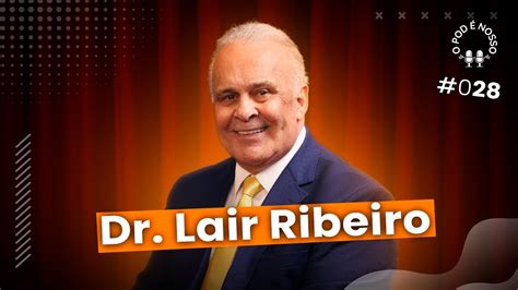 Dr Lair Ribeiro O Pod Nosso Youtube